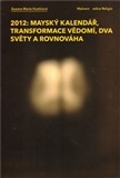 2012: Mayský kalendář, transformace vědomí, dva světy a rovnováha - Kostićová Zuzana Marie