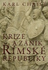 Krize a zánik římské republiky Historie posledních 170 let starověkého Říma 